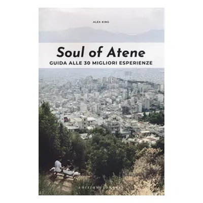 Soul of Atene. Guida alle 30 migliori esperienze