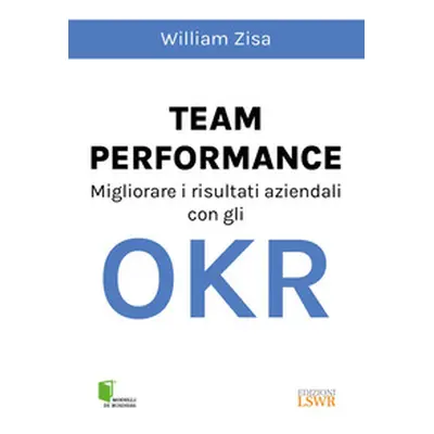 Team Performance. Migliorare i risultati aziendali con gli OKR