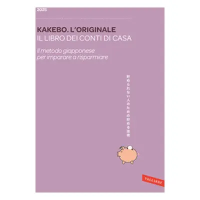 Kakebo. L'originale 2025. Il libro dei conti di casa. Il metodo giapponese per imparare a rispar