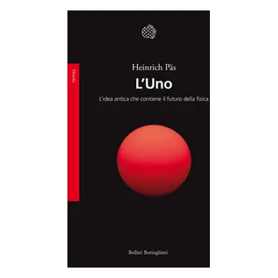 L'Uno. L'idea antica che contiene il futuro della fisica