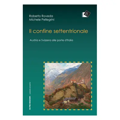 Il confine settentrionale. Austria e Svizzera alle porte d'Italia