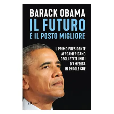 Il futuro è il posto migliore. Il primo presidente afroamericano degli Stati Uniti d'America in 