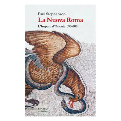 La Nuova Roma. L'Impero d'Oriente. 395-700