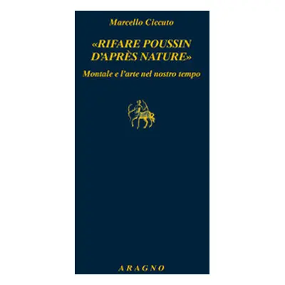 «Rifare Poussin d'après nature». Montale e l'arte nel nostro tempo