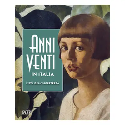 Anni Venti in Italia. L'età dell'incertezza. Catalogo della mostra (Genova, 05 ottobre 2019-01 m