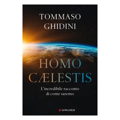 Homo cælestis. L'incredibile racconto di come saremo