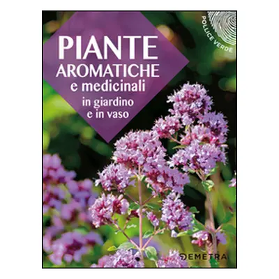 Piante aromatiche e medicinali in giardino e in vaso