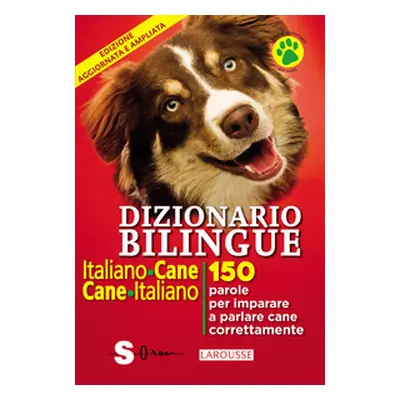 Dizionario bilingue italiano-cane, cane-italiano. 150 parole per imparare a parlare cane corrent