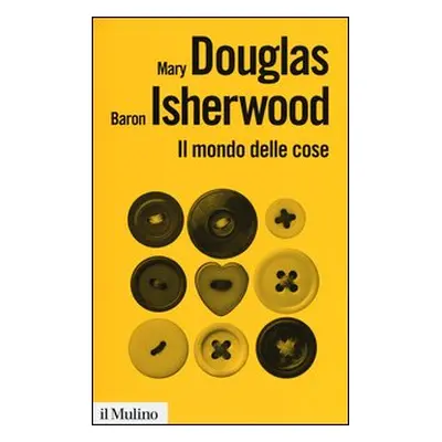 Il mondo delle cose. Oggetti, valori, consumo