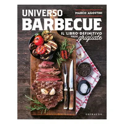 Universo barbecue. Il libro definitivo sulle grigliate