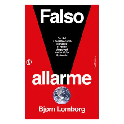 Falso allarme. Perché il catastrofismo climatico ci rende più poveri e non aiuta il pianeta