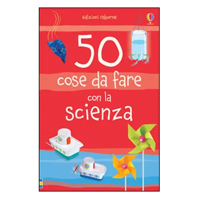 50 cose da fare con la scienza