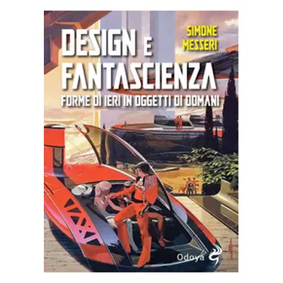 Design e fantascienza. Forme di ieri in oggetti di domani