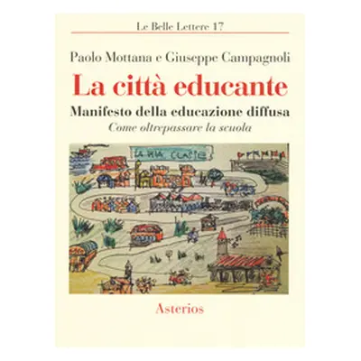 La città educante. Manifesto della educazione diffusa. Come oltrepassare la scuola