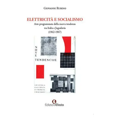 Elettricità e socialismo. Arte programmata della nuova tendenza tra Italia e Jugoslavia (1962-19