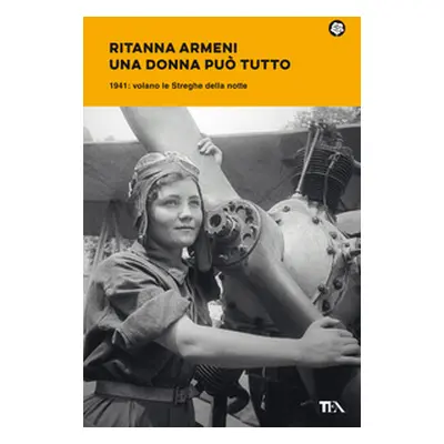 Una donna può tutto. 1941: volano le Streghe della notte