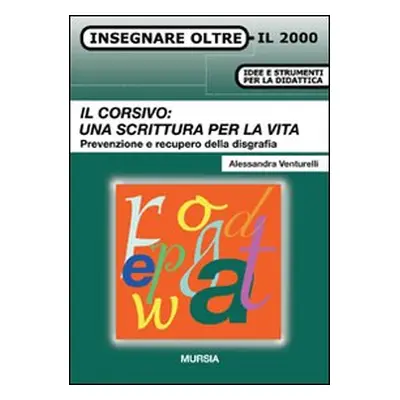 Il corsivo: una scrittura per la vita. Prevenzione e recupero della disgrafia