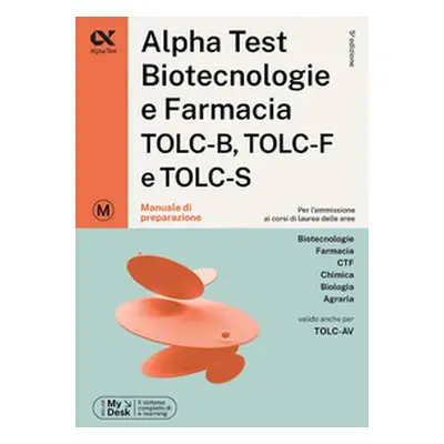 Alpha Test. Biotecnologie e farmacia. TOLC-B, TOLC-F e TOLC-S. Manuale di preparazione. Ediz. My