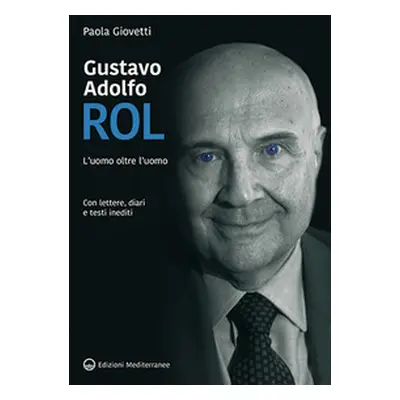 Gustavo Adolfo Rol. L'uomo oltre l'uomo