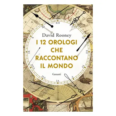 I 12 orologi che raccontano il mondo