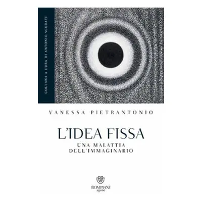 L'idea fissa. Una malattia dell'immaginario