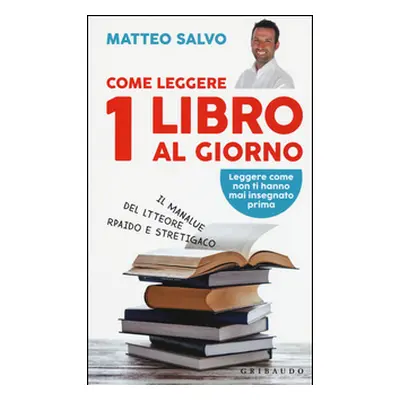 Come leggere 1 libro al giorno. Il manalue del ltteore rpaido e stretigaco