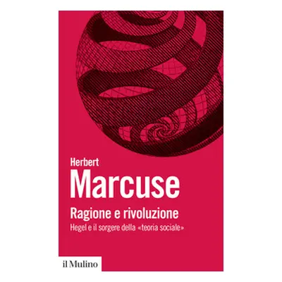 Ragione e rivoluzione. Hegel e il sorgere della «Teoria sociale»