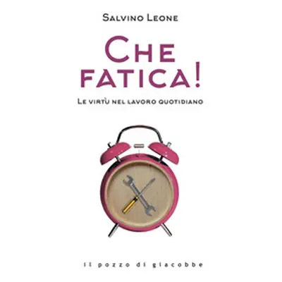 Che fatica! Le virtù nel lavoro quotidiano