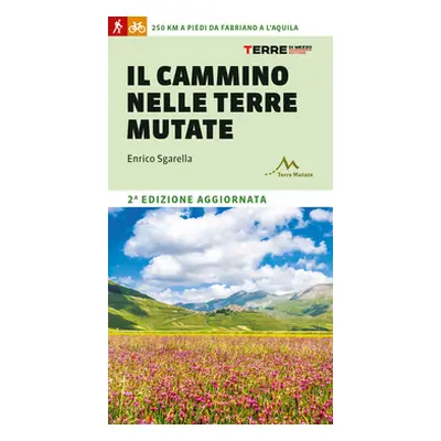 Il cammino nelle terre mutate. 200 chilometri a piedi da Fabriano a L'Aquila