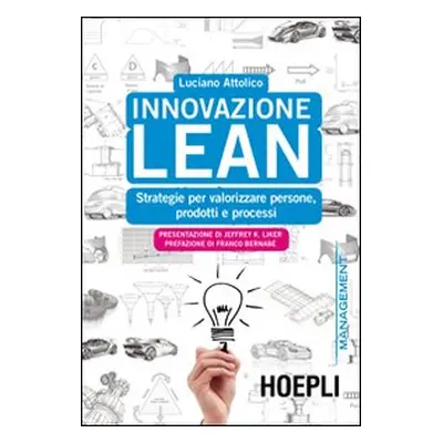 Innovazione Lean. Strategie per valorizzare persone, prodotti e processi