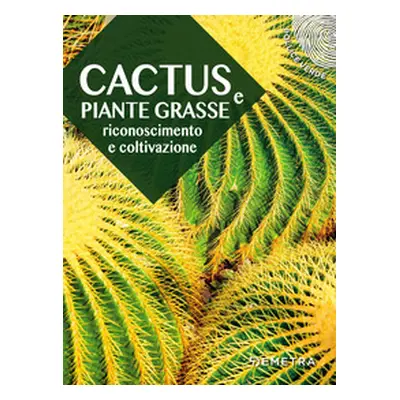 Cactus e piante grasse. Riconoscimento e coltivazione