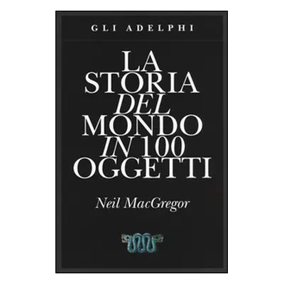 La storia del mondo in 100 oggetti