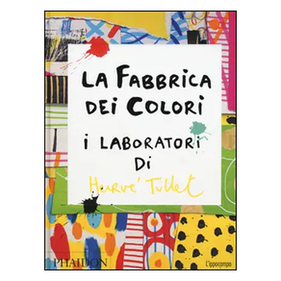 La fabbrica dei colori. I laboratori di Hervè Tullet