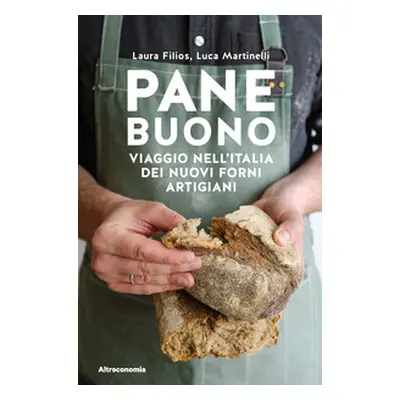 Pane buono. Viaggio nell'Italia dei nuovi forni artigiani