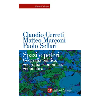 Spazi e poteri. Geografia politica, geografia economica, geopolitica