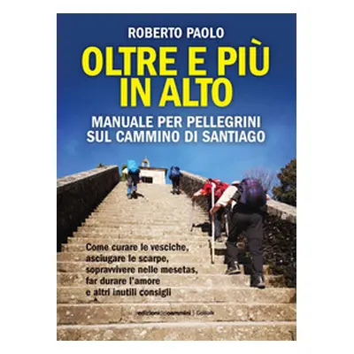 Oltre più in alto. Manuale per pellegrini sul Cammino di Santiago. Come curare le vesciche, asci