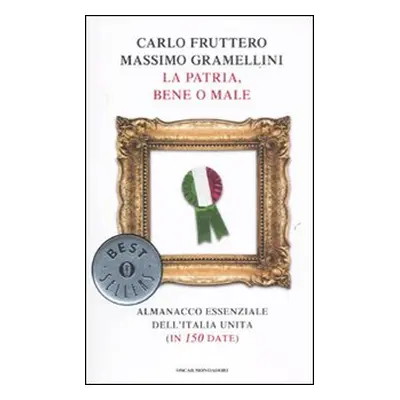 La patria, bene o male. Almanacco essenziale dell'Italia unita (in 150 date)