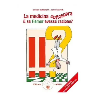 La medicina sottosopra. E se Hamer avesse ragione?