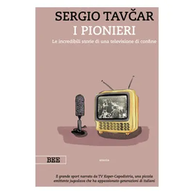 I pionieri. Le incredibili storie di una televisione di confine