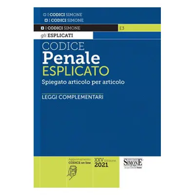 Codice penale esplicato. Spiegato articolo per articolo. Leggi complementari