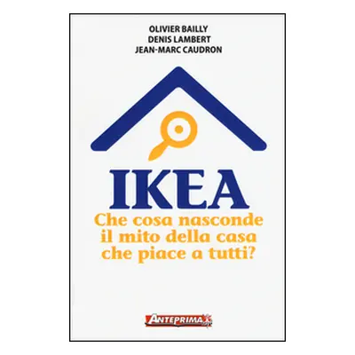 Ikea. Che cosa nasconde il mito della casa che piace a tutti?