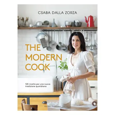 The modern cook. 120 ricette per una nuova tradizione quotidiana