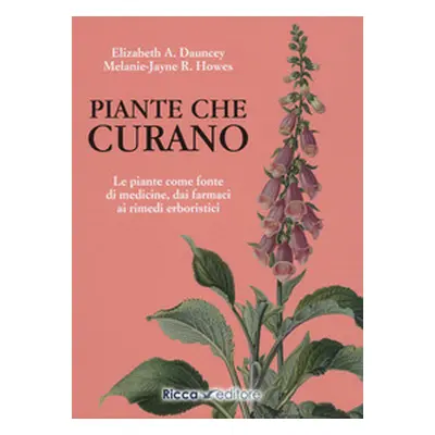 Piante che curano. Le piante come fonte di medicine. Dai farmaci ai rimedi erboristici