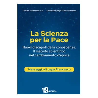 La scienza per la pace. Nuovi discepoli della conoscenza. Il metodo scientifico nel cambiamento 