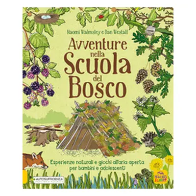 Avventure nella scuola del bosco. Esperienze naturali e giochi all'aria aperta per bambini e ado