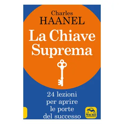 La chiave suprema. 24 lezioni per aprire le porte del successo