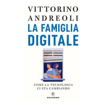 La famiglia digitale. Come la tecnologia ci sta cambiando