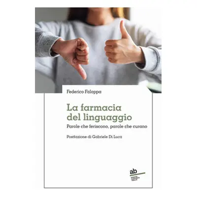 La farmacia del linguaggio. Parole che feriscono, parole che curano