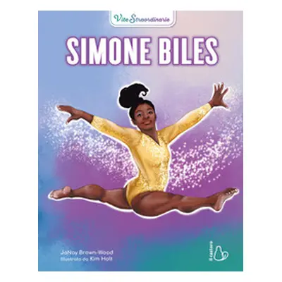 Simone Biles. Vite straordinarie