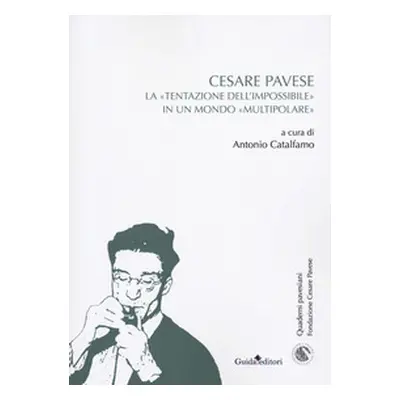 Cesare Pavese. La «tentazione dell'impossibile» in un mondo «multipolare»